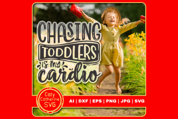 Chasing Toddlers Is My Cardio: Graphics for Crafts & Content
