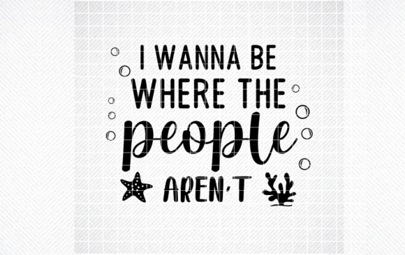 I WANNA BE WHERE the PEOPLE AREN’T SVG Graphics