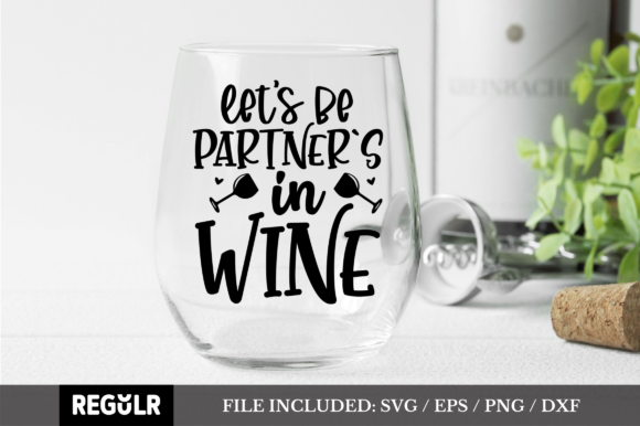 Let’s Be Partner’s in Wine SVG: Graphics for Crafts & Branding