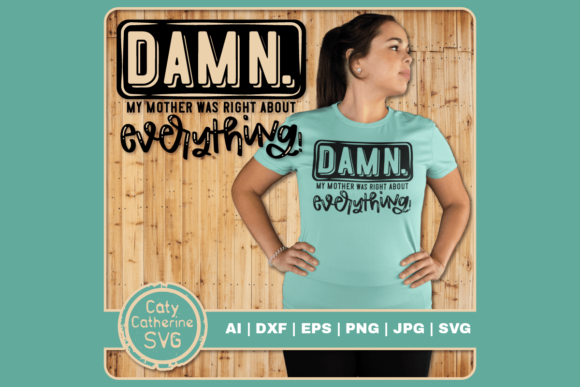 My Mother Was Right About Everything: Graphics for Crafts & Heartfelt Branding