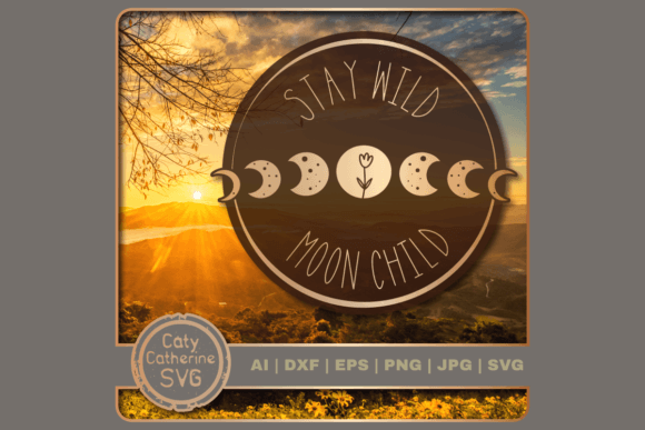 Stay Wild Moon Child Moon Phases Quote: Graphics for Crafts & Local Branding