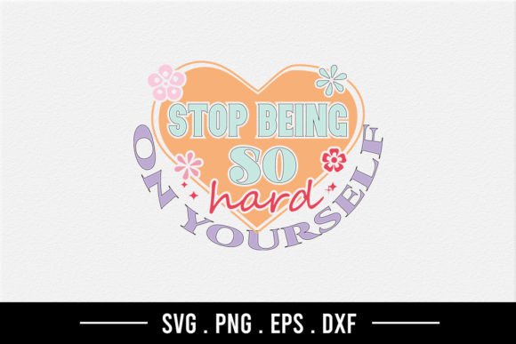 Stop Being So Hard on Yourself – Graphics for Crafts