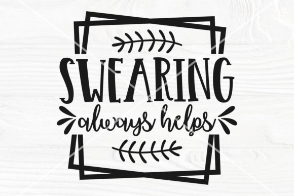 Swearing Always Helps SVG Cut File for Crafts & Graphics