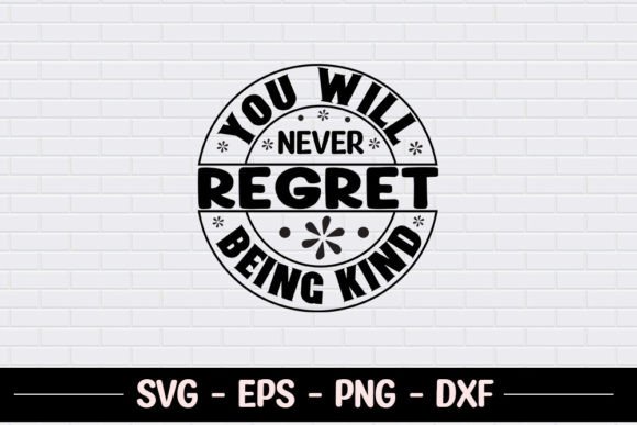 You Will Never Regret Being Kind – SVG Graphics for Crafts